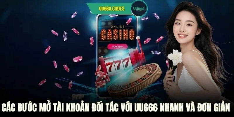 Các bước mở tài khoản đối tác với UU666 nhanh và đơn giản 