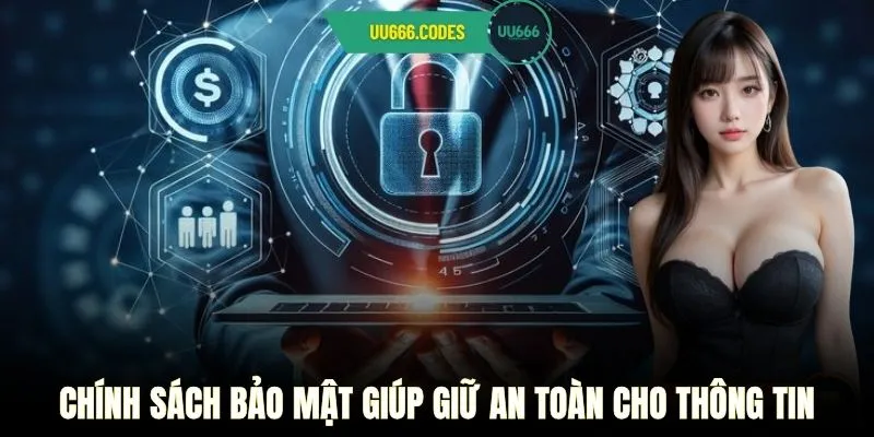 Chính sách bảo mật giúp giữ an toàn cho thông tin