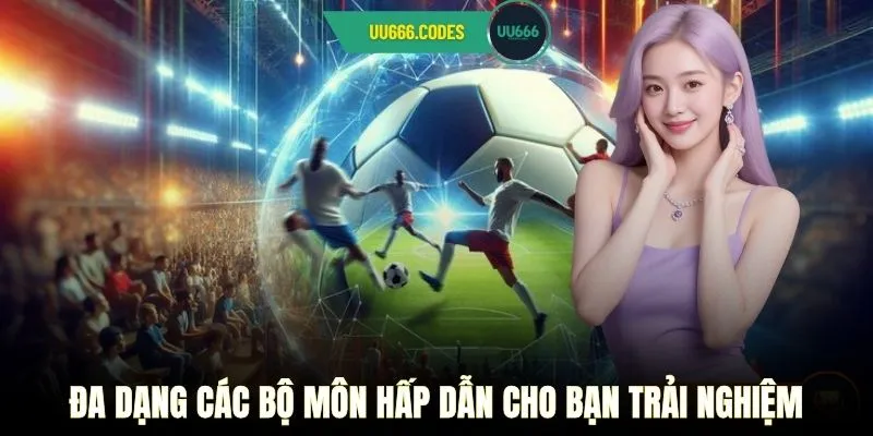 Đa dạng các bộ môn hấp dẫn cho bạn trải nghiệm
