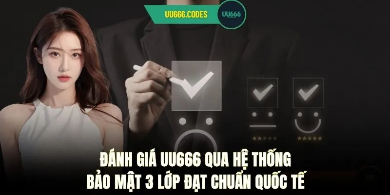 Đánh giá UU666 qua hệ thống bảo mật 3 lớp đạt chuẩn quốc tế
