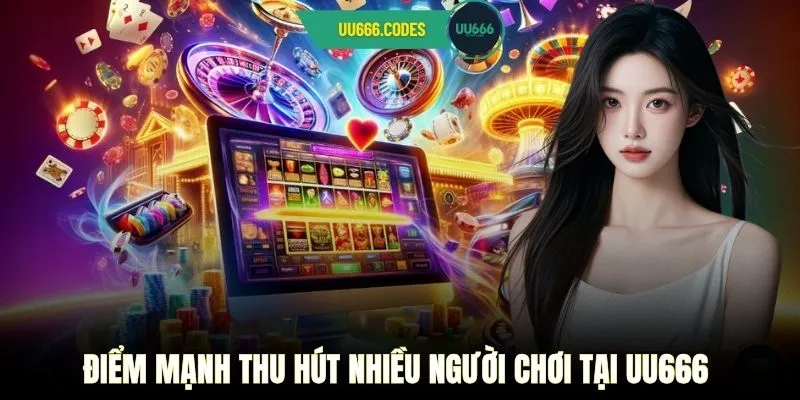 Điểm mạnh thu hút nhiều người chơi tại UU666