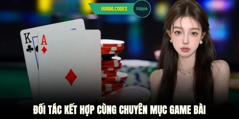 Đối tác kết hợp cùng chuyên mục game bài