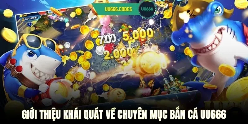Giới thiệu khái quát về chuyên mục bắn cá UU666