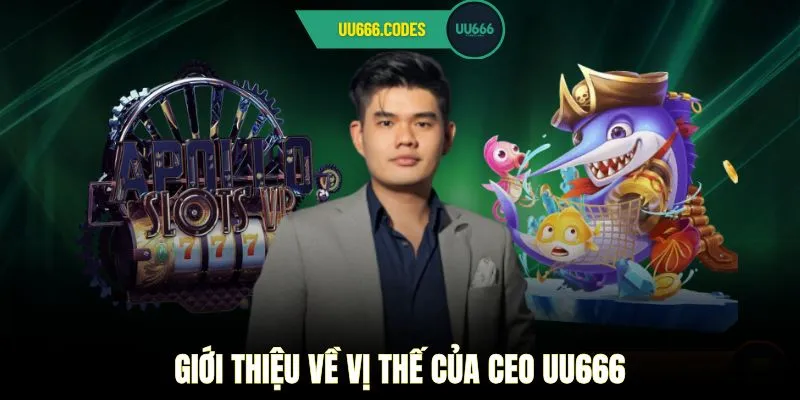 Giới thiệu về vị thế của CEO UU666