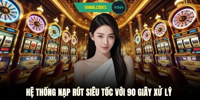 Hệ thống nạp rút siêu tốc với 90 giây xử lý