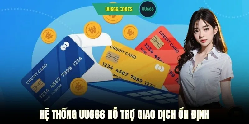 Hệ thống UU666 hỗ trợ giao dịch ổn định