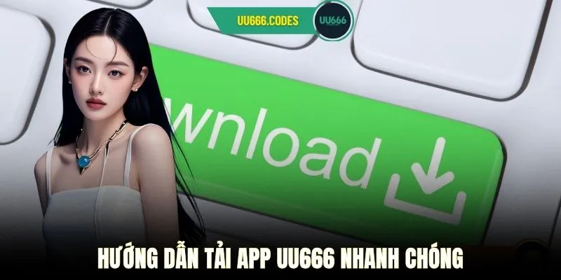 Hướng dẫn Tải app UU666 nhanh chóng