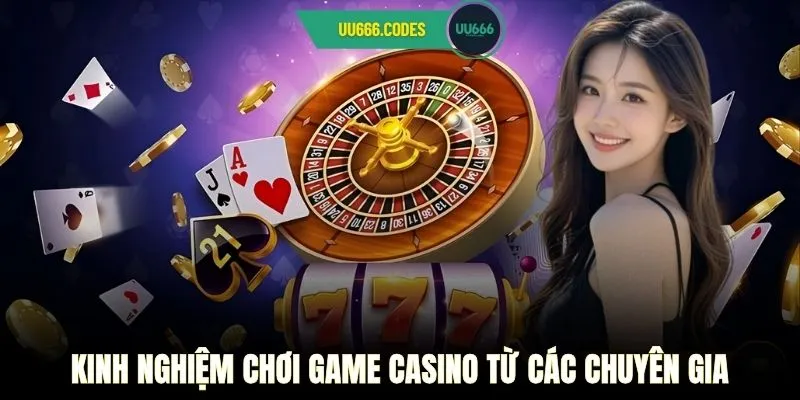 Kinh nghiệm chơi game casino từ các chuyên gia