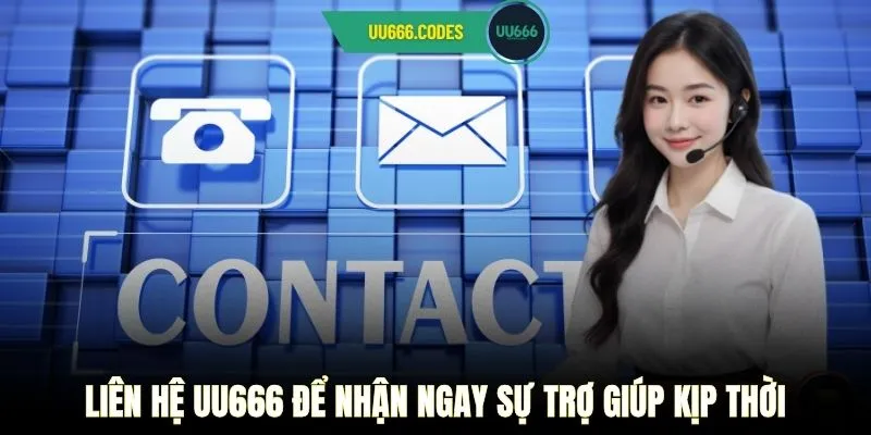 Liên hệ UU666 để nhận ngay sự trợ giúp kịp thời