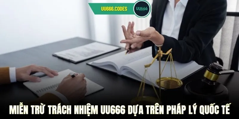 Miễn trừ trách nhiệm UU666 dựa trên pháp lý quốc tế