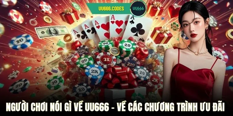 Người chơi nói gì về UU666 - Về các chương trình ưu đãi