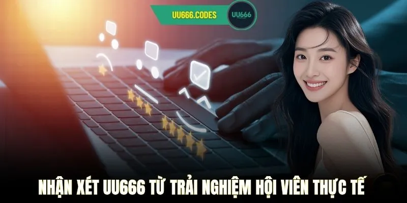 Nhận xét UU666 từ trải nghiệm hội viên thực tế