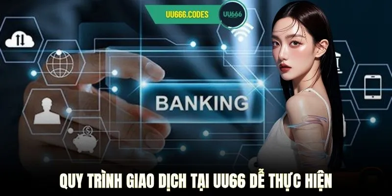 Quy trình giao dịch tại UU666 dễ thực hiện