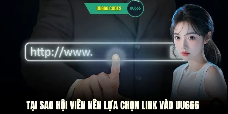 Tại sao hội viên nên lựa chọn link vào UU666