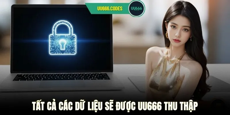 Tất cả các dữ liệu sẽ được UU666 thu thập