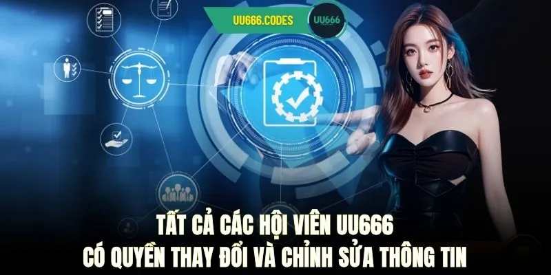 Tất cả các hội viên UU666 có quyền thay đổi và chỉnh sửa thông tin