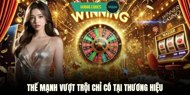 Thế mạnh vượt trội chỉ có tại thương hiệu