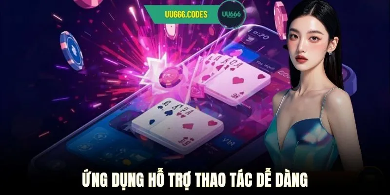 Ứng dụng hỗ trợ thao tác dễ dàng