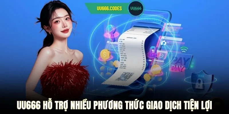 UU666 hỗ trợ nhiều phương thức giao dịch tiện lợi